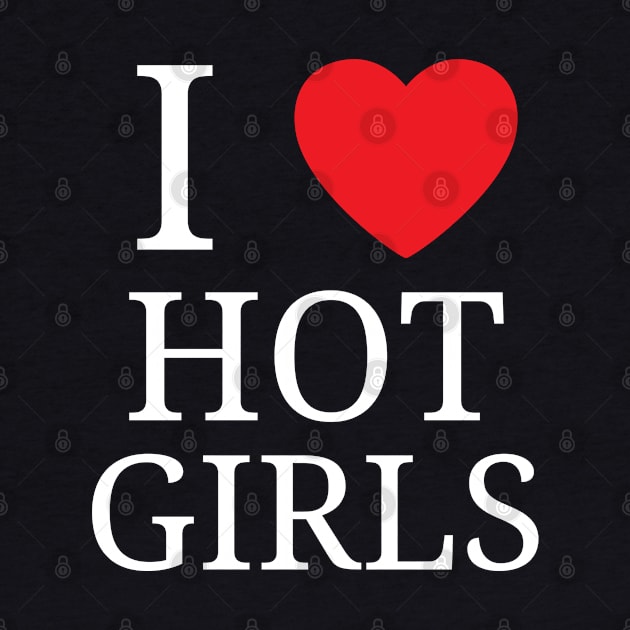 I Love Hot Girls I Heart Hot Girls by BobaPenguin